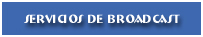Servicios de Broadcast